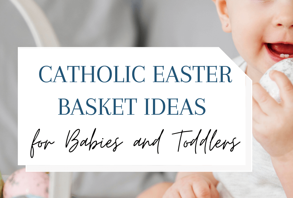 Catholic Easter Basket Ideas for Babies and Toddlers