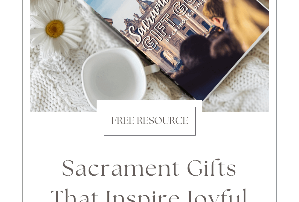 Sacrament Gifts That Inspire Joyful Saints