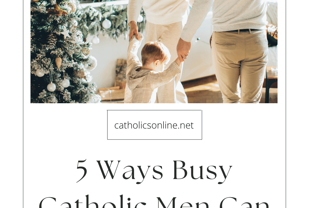 Yes, Busy Catholic Men Can Honor Advent: Here’s How