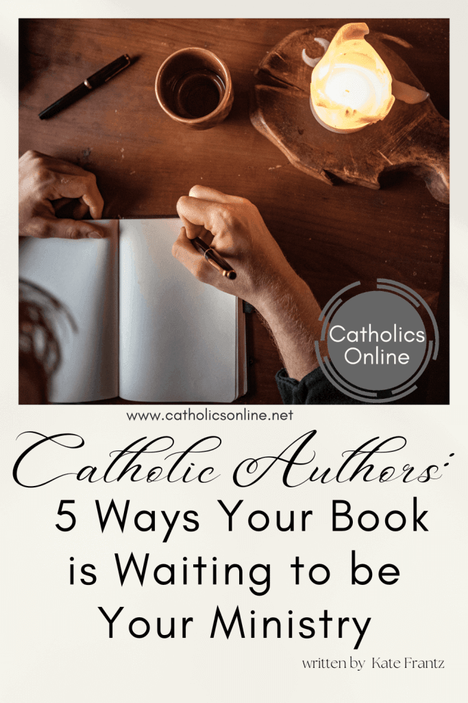 Title of article with picture of a hand writing in a blank book: Title is Catholic Authors: 5 Ways Your Book is Waiting to be Your Ministry